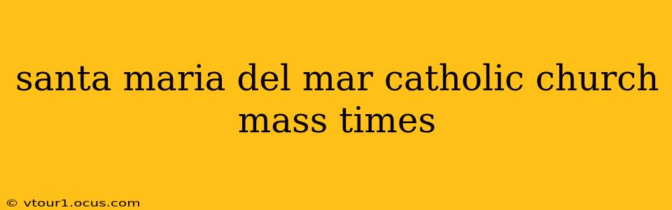 santa maria del mar catholic church mass times