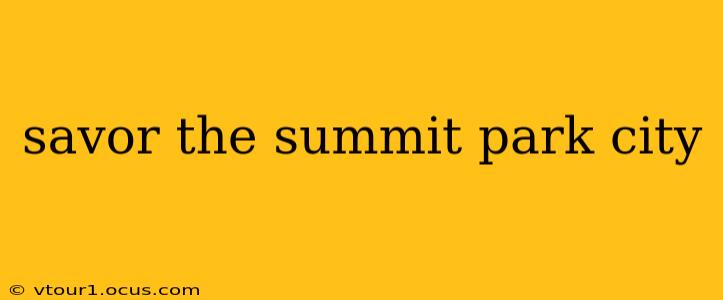 savor the summit park city