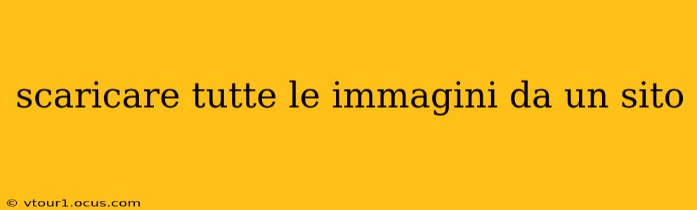 scaricare tutte le immagini da un sito