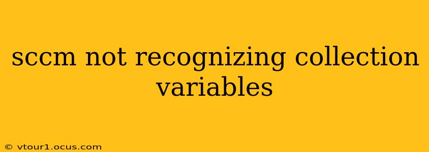 sccm not recognizing collection variables