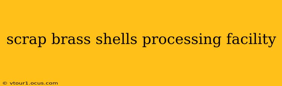 scrap brass shells processing facility