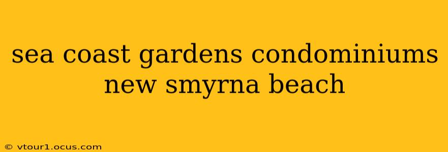 sea coast gardens condominiums new smyrna beach