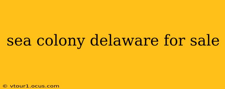 sea colony delaware for sale
