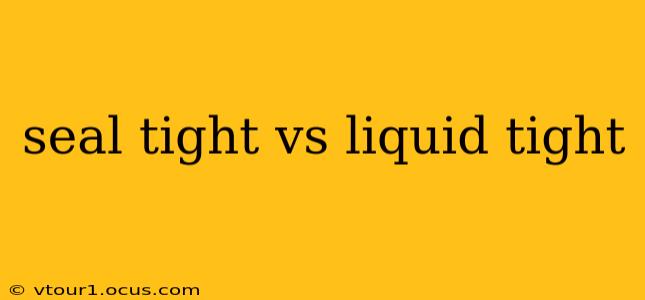 seal tight vs liquid tight