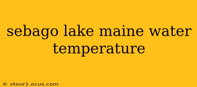 sebago lake maine water temperature