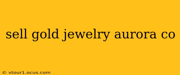 sell gold jewelry aurora co