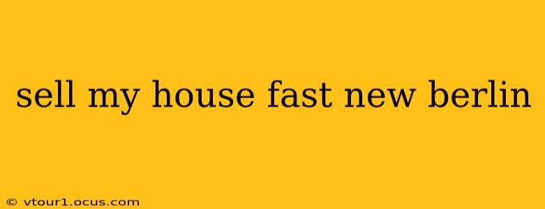 sell my house fast new berlin
