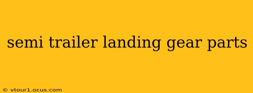 semi trailer landing gear parts