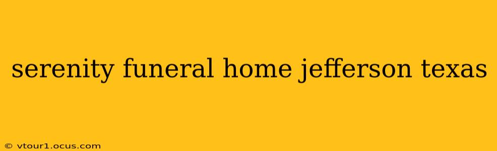 serenity funeral home jefferson texas