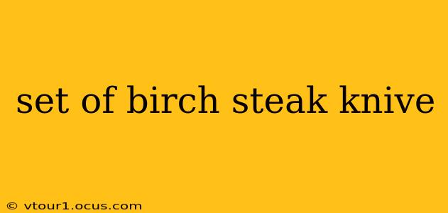 set of birch steak knive
