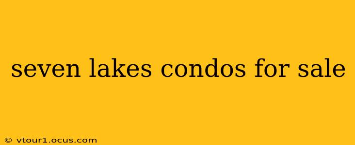seven lakes condos for sale