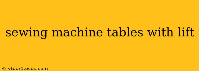 sewing machine tables with lift