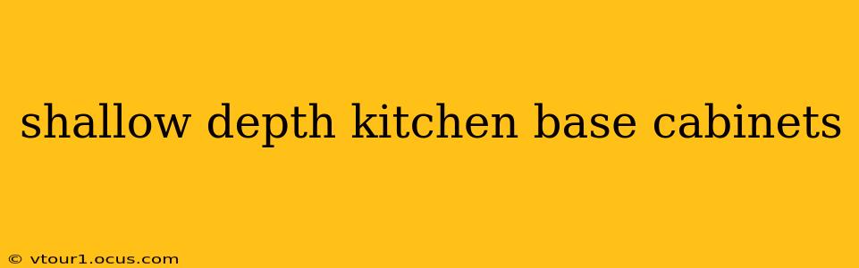 shallow depth kitchen base cabinets