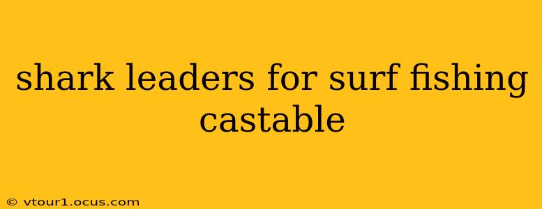 shark leaders for surf fishing castable