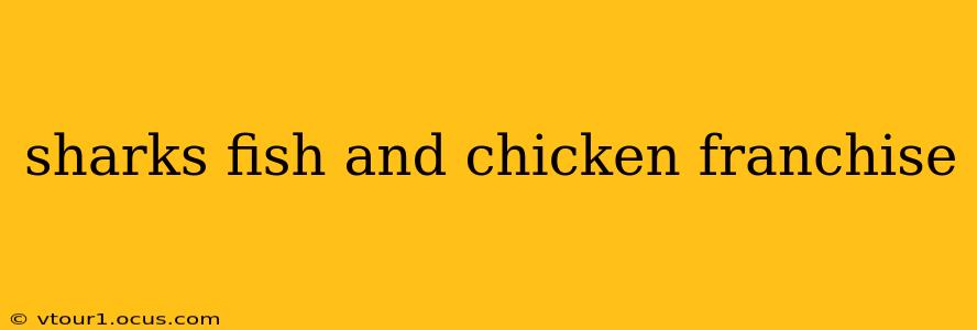 sharks fish and chicken franchise