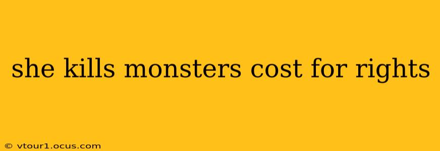 she kills monsters cost for rights
