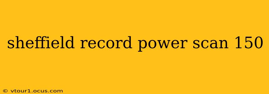sheffield record power scan 150