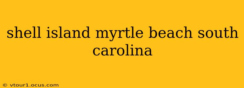 shell island myrtle beach south carolina
