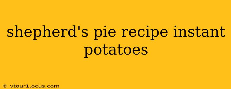 shepherd's pie recipe instant potatoes