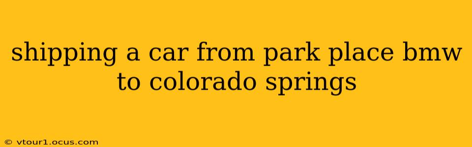 shipping a car from park place bmw to colorado springs