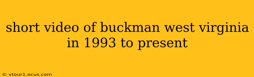 short video of buckman west virginia in 1993 to present