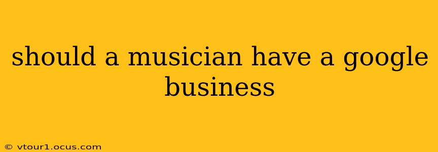 should a musician have a google business