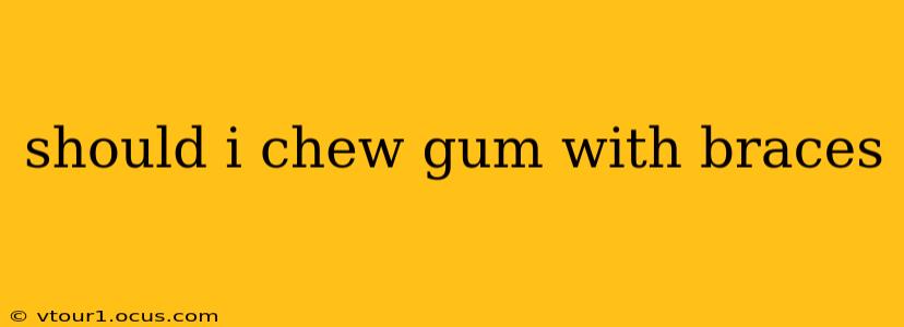 should i chew gum with braces