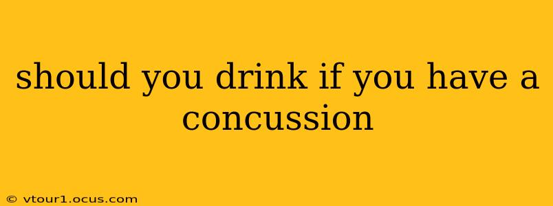 should you drink if you have a concussion