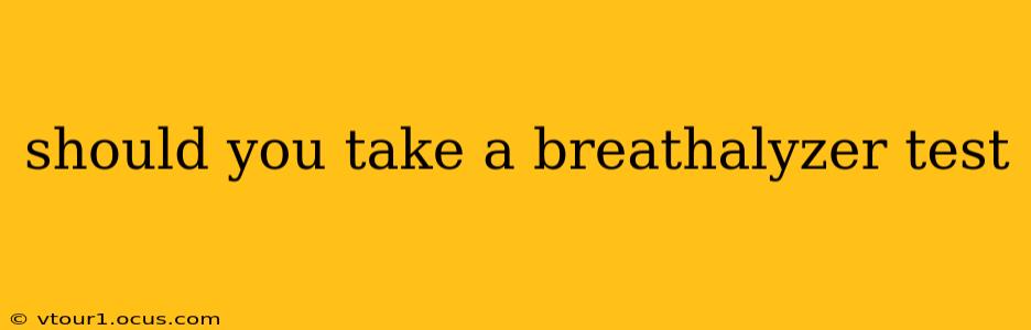 should you take a breathalyzer test