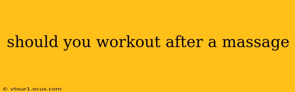 should you workout after a massage