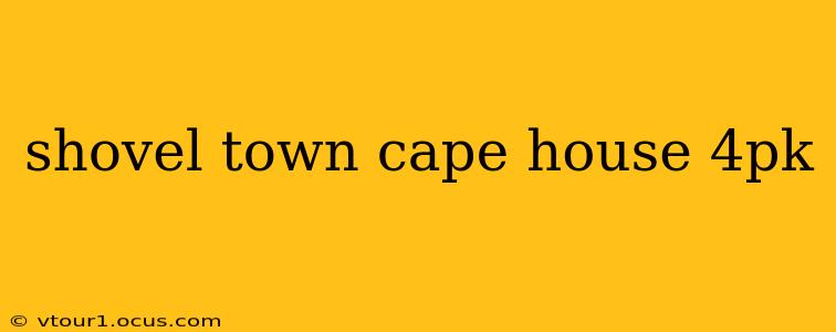 shovel town cape house 4pk