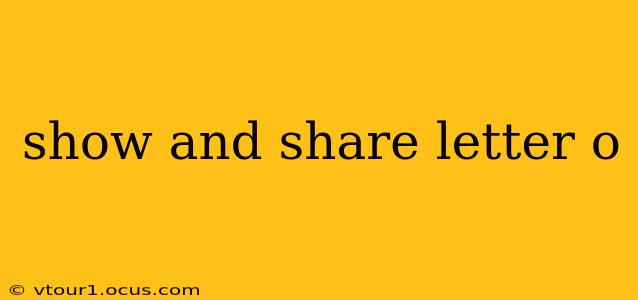show and share letter o