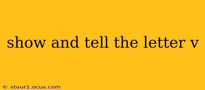 show and tell the letter v