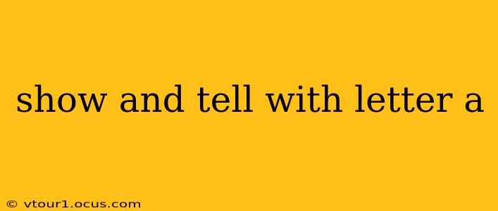 show and tell with letter a