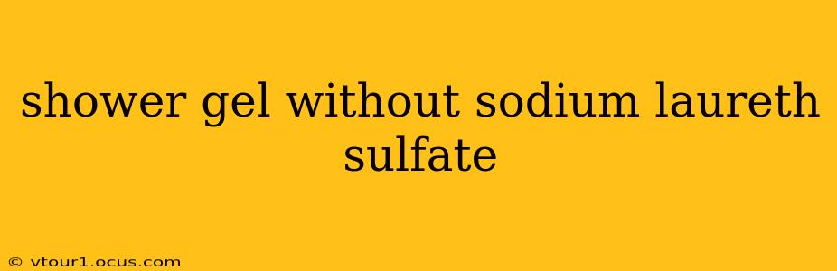 shower gel without sodium laureth sulfate