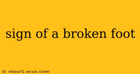 sign of a broken foot
