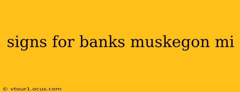 signs for banks muskegon mi