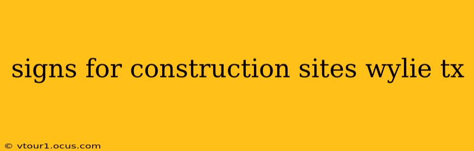 signs for construction sites wylie tx