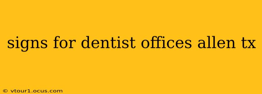 signs for dentist offices allen tx