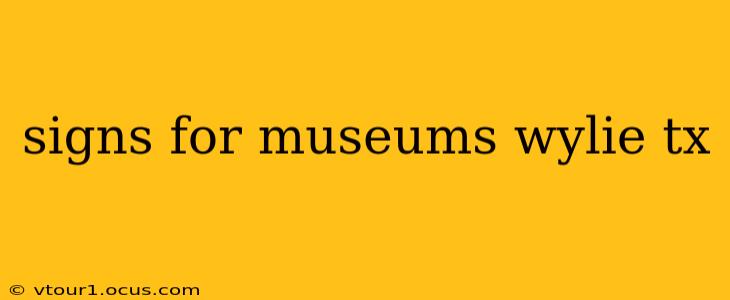signs for museums wylie tx
