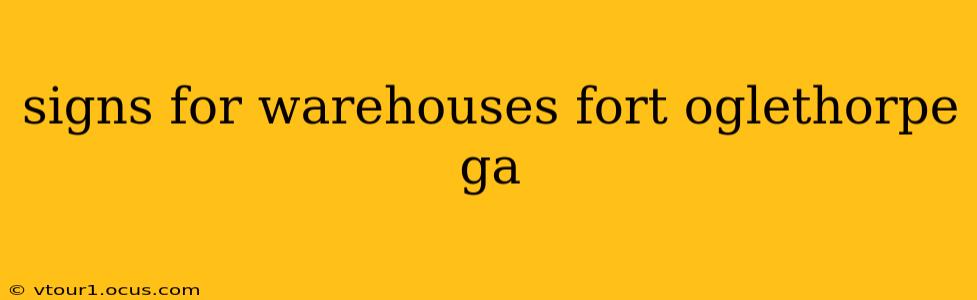 signs for warehouses fort oglethorpe ga