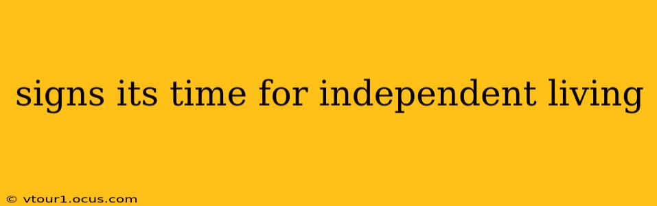 signs its time for independent living