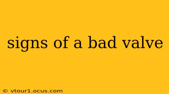 signs of a bad valve