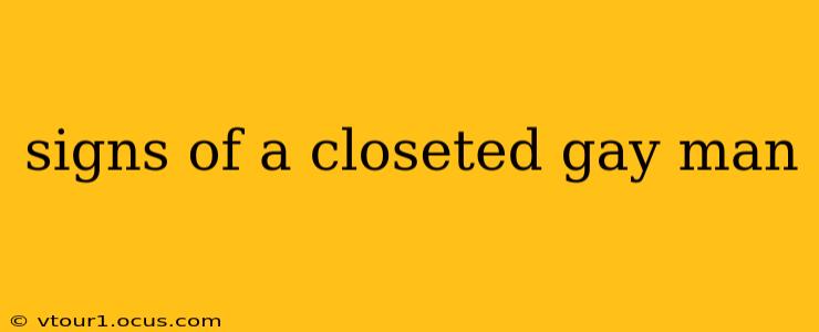 signs of a closeted gay man