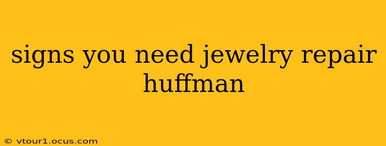 signs you need jewelry repair huffman