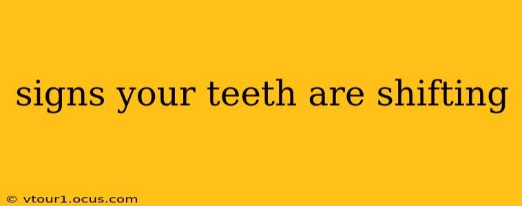 signs your teeth are shifting