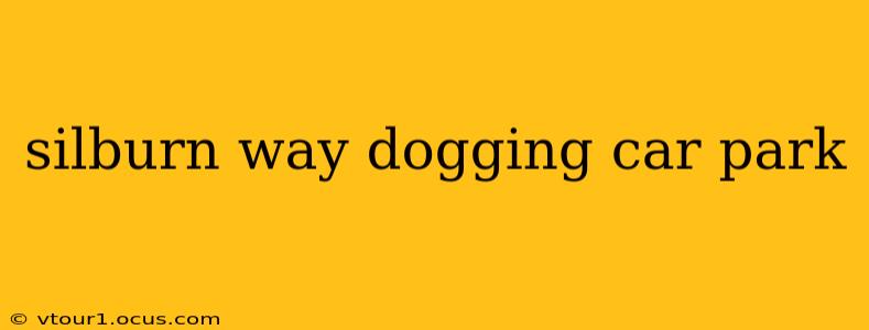 silburn way dogging car park