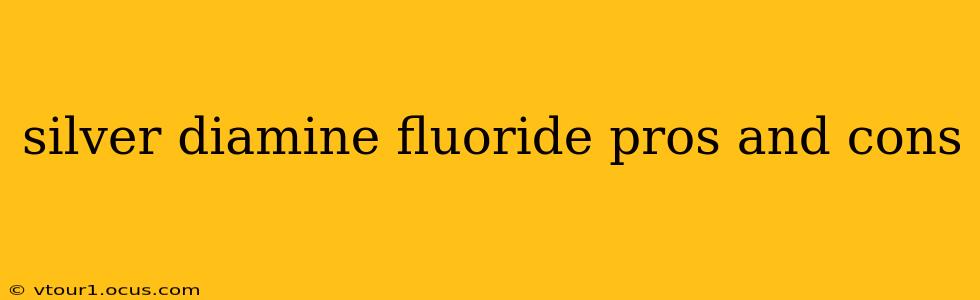 silver diamine fluoride pros and cons