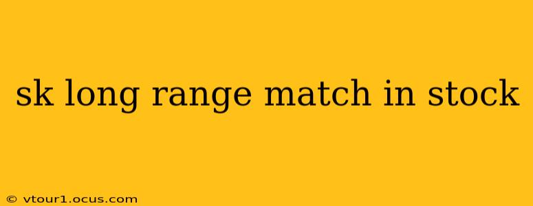 sk long range match in stock