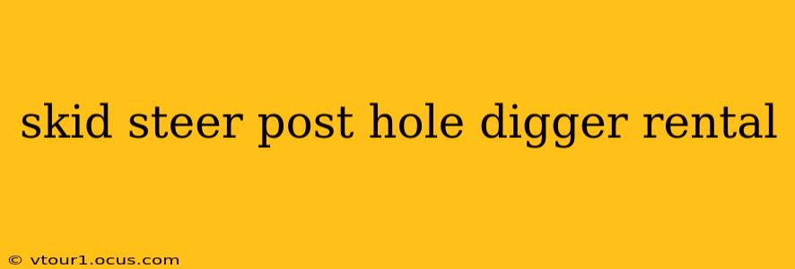 skid steer post hole digger rental